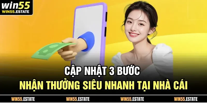 Rút Tiền Win55 2 Cập nhật 3 bước nhận thưởng siêu nhanh tại nhà cái
