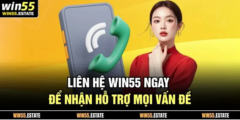 Liên Hệ Win55 1 Liên hệ Win55 ngay để nhận hỗ trợ mọi vấn đề