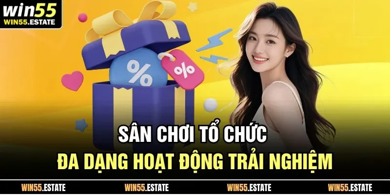 Khuyến Mãi Win55 2 Sân chơi tổ chức đa dạng hoạt động trải nghiệm