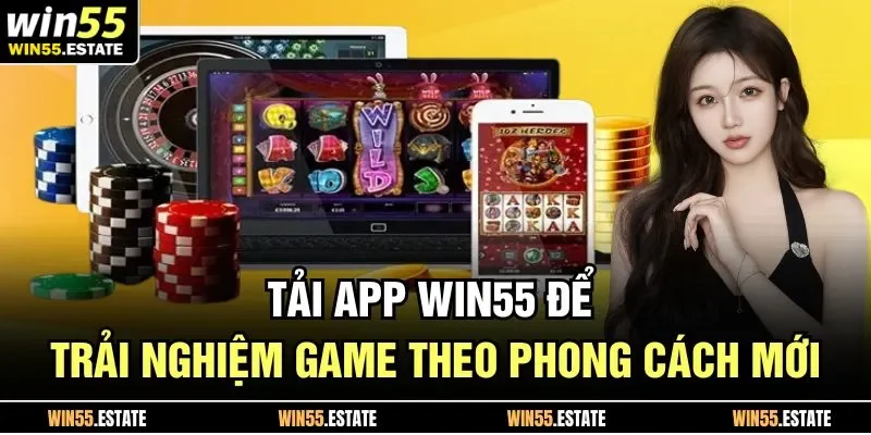 Tải App Win55 1 Tải app Win55 để trải nghiệm game theo phong cách mới