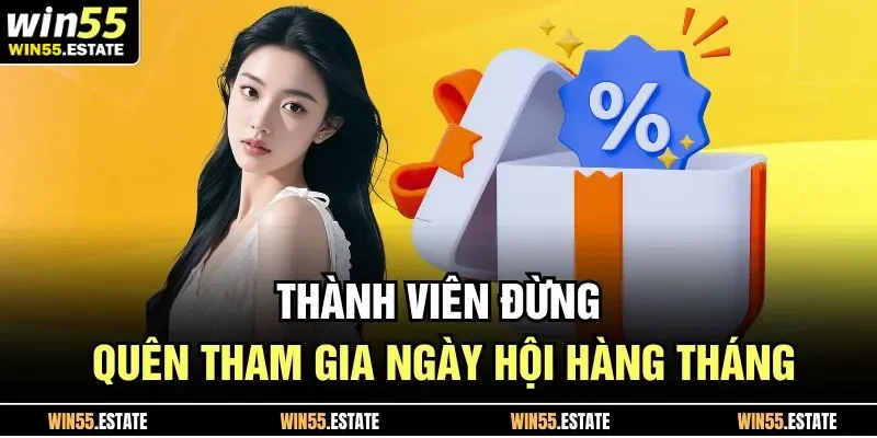Khuyến Mãi Win55 3 Thành viên đừng quên tham gia ngày hội hàng tháng