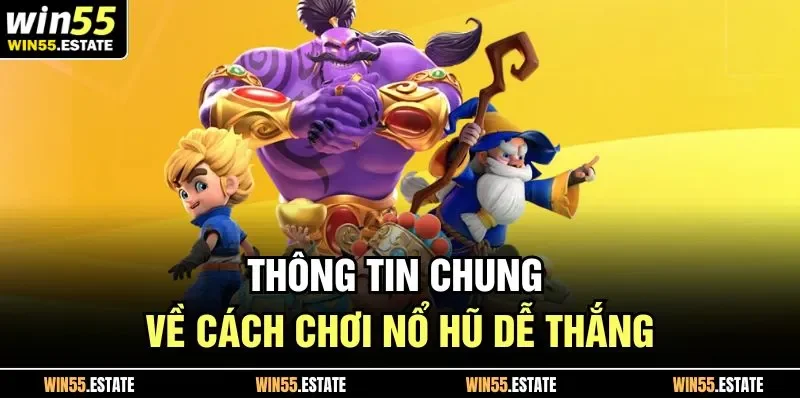 Cách Chơi Nổ Hũ Dễ Thắng Trải Nghiệm Những May Mắn Mỗi Ngày 1 Thông tin chung về cách chơi nổ hũ dễ thắng