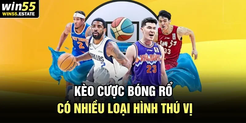 Kèo Cược Bóng Rổ Win55 | Sự Lựa Chọn Hoàn Hảo Nhất 1 Kèo cược bóng rổ có nhiều loại hình thú vị
