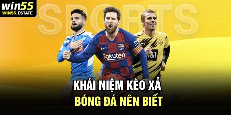 Kèo Xả Bóng Đá Tại Win55 - Tư Duy Của Cao Thủ Thứ Thiệt 1 Khái niệm kèo xả bóng đá nên biết