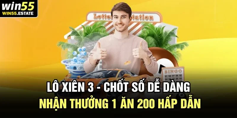 Lô xiên 3 theo Win55 là thể loại giải trí hấp dẫn