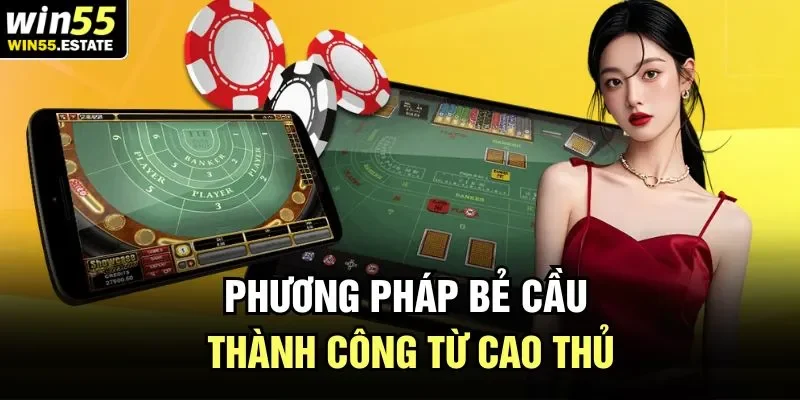 Bẻ Cầu Trong Baccarat - Bật Mí Kinh Nghiệm Của Cao Thủ Win55 2 Phương pháp bẻ cầu thành công từ cao thủ