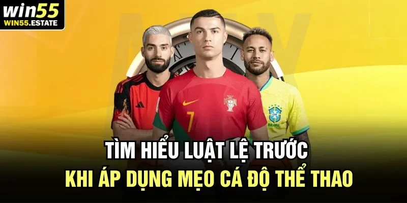 Mẹo Cá Độ Thể Thao Bất Bại Từ Chuyên Gia Hàng Đầu Tại Win55 1 Tìm hiểu luật lệ trước khi áp dụng mẹo cá độ thể thao